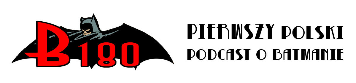 B180 – Pierwszy polski podcast o Batmanie, na fali od 2007